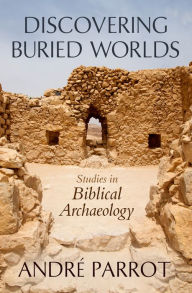 Title: Discovering Buried Worlds, Author: André Parrot