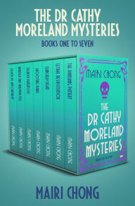 Title: The Dr Cathy Moreland Mysteries Boxset Books One to Seven: Death by Appointment, Murder & Malpractice, Deadly Diagnosis, Shooting Pains, Clinically Dead, Lethal Resuscitation, and The Vanishing Patient, Author: Mairi Chong