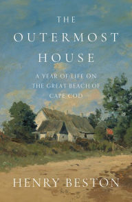 Title: The Outermost House: A Year of Life on the Great Beach of Cape Cod, Author: Henry Beston