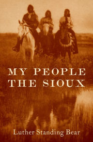 Ebook for netbeans free download My People the Sioux by Luther Standing Bear DJVU FB2 RTF 9781504081740