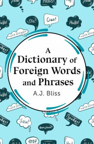 Title: A Dictionary of Foreign Words and Phrases, Author: A J Bliss