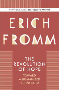 Title: The Revolution of Hope: Toward a Humanized Technology, Author: Erich Fromm