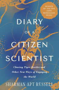 Title: Diary of a Citizen Scientist: Chasing Tiger Beetles and Other New Ways of Engaging the World, Author: Sharman Apt Russell