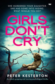 Title: Girls Don't Cry: An utterly gripping and moving psychological thriller, Author: Peter Kesterton