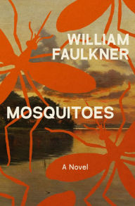 Title: Mosquitoes: A Novel, Author: William Faulkner