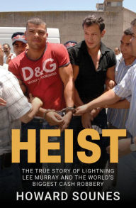 Title: Heist: The True Story of Lightning Lee Murray and the World's Biggest Cash Robbery, Author: Howard Sounes