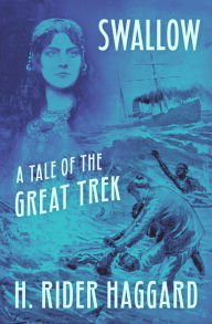 Title: Swallow: A Tale of the Great Trek, Author: H. Rider Haggard