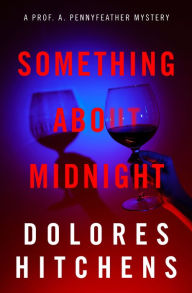 Free and downloadable books Something About Midnight PDB FB2 MOBI 9781504084635 by Dolores Hitchens, Dolores Hitchens