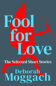 Free audiobook downloads for android tablets Fool for Love: The Selected Short Stories in English  9781504084710 by Deborah Moggach, Deborah Moggach