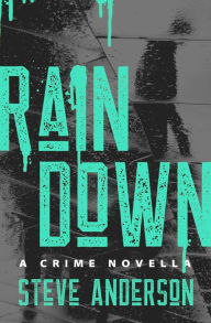 Title: Rain Down: A Crime Novella, Author: Steve Anderson