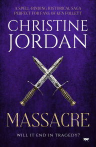 Title: Massacre: A spell-binding historical saga perfect for fans of Ken Follett, Author: Christine Jordan