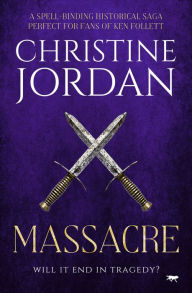 Title: Massacre: A spell-binding historical saga perfect for fans of Ken Follett, Author: Christine Jordan