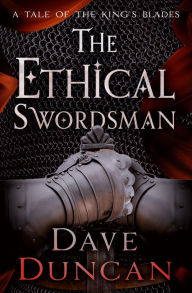 Title: The Ethical Swordsman, Author: Dave Duncan
