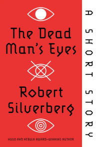 Title: The Dead Man's Eyes: A Short Story, Author: Robert Silverberg