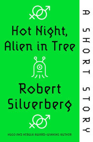 Title: Hot Night, Alien in Tree: A Short Story, Author: Robert Silverberg