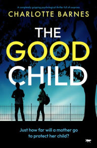 Audio books download free for mp3 The Good Child: A completely gripping psychological thriller full of surprises 9781504086936 PDF