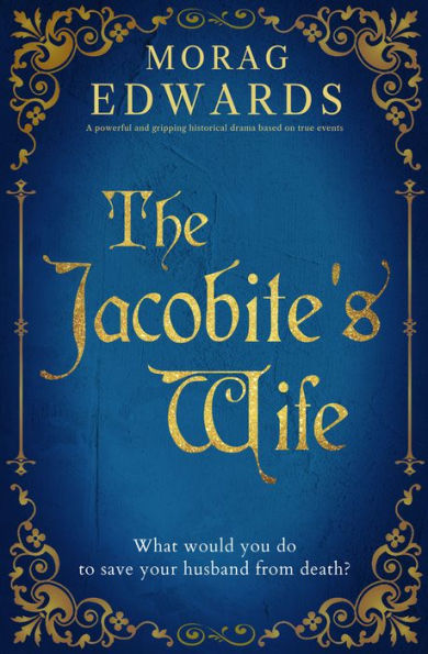 The Jacobite's Wife: A powerful and gripping historical drama based on true events