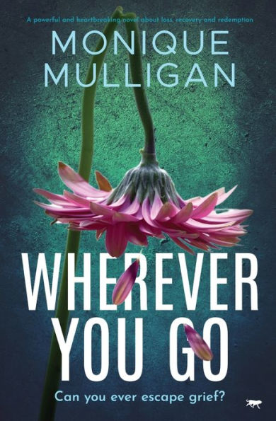 Wherever You Go: A powerful and heartbreaking novel about loss, recovery redemption