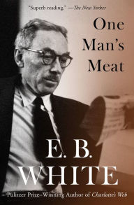 Title: One Man's Meat, Author: E. B. White