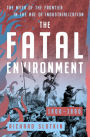 The Fatal Environment: The Myth of the Frontier in the Age of Industrialization, 1800-1890