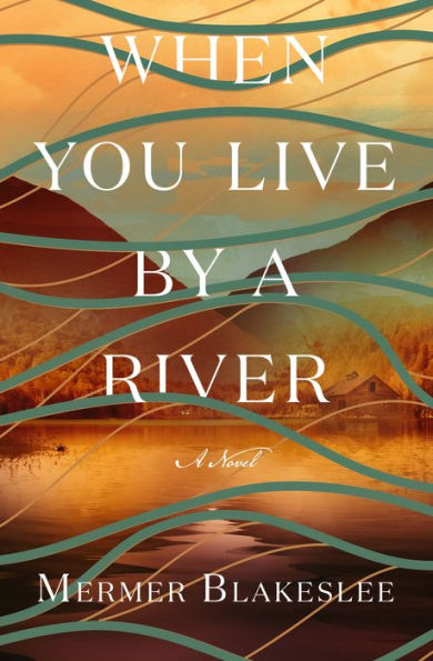 When You Live by a River: A Novel