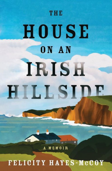 The House on an Irish Hillside: A Memoir