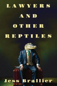 Title: Lawyers and Other Reptiles, Author: Jess Brallier