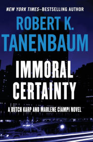 Title: Immoral Certainty, Author: Robert K. Tanenbaum