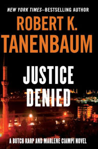 Title: Justice Denied, Author: Robert K. Tanenbaum