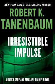 Title: Irresistible Impulse, Author: Robert K. Tanenbaum