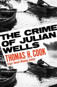 Title: The Crime of Julian Wells, Author: Thomas H. Cook