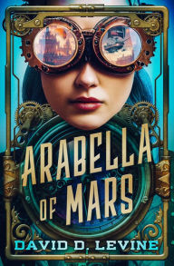 Title: Arabella of Mars, Author: David D. Levine