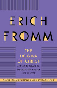 Title: The Dogma of Christ: And Other Essays on Religion, Psychology and Culture, Author: Erich Fromm