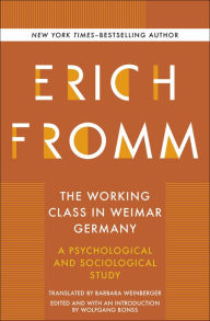 Title: The Working Class in Weimar Germany: A Psychological and Sociological Study, Author: Erich Fromm