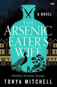 Title: The Arsenic Eater's Wife, Author: Tonya Mitchell