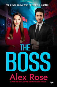 Title: The Boss: A brand new gritty, gripping and twisting crime thriller, Author: Alex Rose