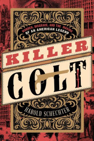 Download pdfs of books Killer Colt: Murder, Disgrace, and the Making of an American Legend 