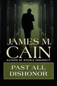Title: Past All Dishonor, Author: James M. Cain