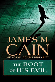 Title: The Root of his Evil, Author: James M. Cain