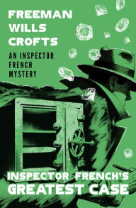 Title: Inspector French's Greatest Case, Author: Freeman Wills Crofts