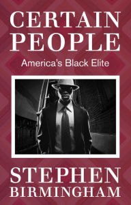Title: Certain People: America's Black Elite, Author: Stephen Birmingham