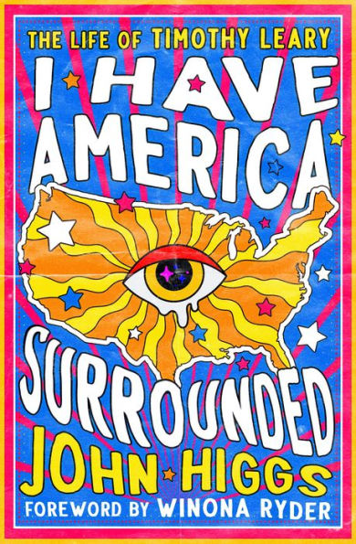 I Have America Surrounded: The Life of Timothy Leary