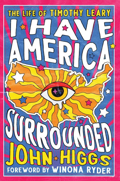 I Have America Surrounded: The Life of Timothy Leary