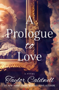 Free ebook book download A Prologue to Love: A Novel 9781504095907 by Taylor Caldwell