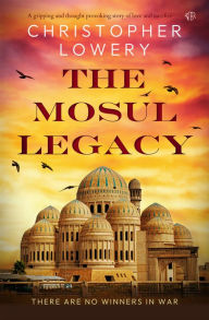 Title: The Mosul Legacy, Author: Christopher Lowery