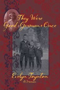 Title: They Were Good Germans Once: My Jewish Émigré Family, Author: Evelyn Toynton