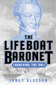 Title: The Lifeboat Baronet: Launching the RNLI, Author: Janet Gleeson