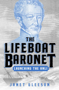 Title: The Lifeboat Baronet: Launching the RNLI, Author: Janet Gleeson