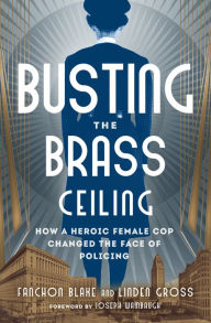 Title: Busting the Brass Ceiling: How a Heroic Female Cop Changed the Face of Policing, Author: Fanchon Blake