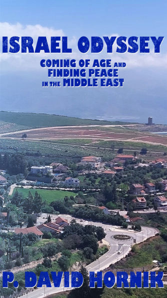 Israel Odyssey: Coming of Age and Finding Peace the Middle East